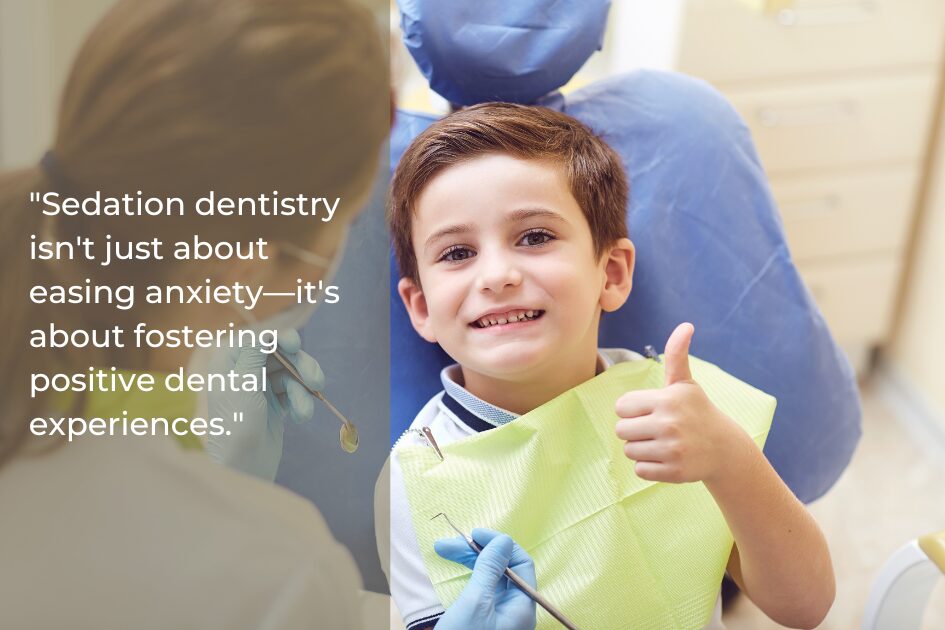 A child in a dental chair gives a thumbs-up. A quote on the image reads: "Sedation dentistry isn't just about easing anxiety—it's about fostering positive dental experiences." Discover more in our Parent's Guide for kids' oral care and comfort.
