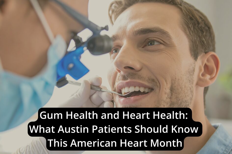 A dentist examines a male patient’s teeth with dental tools. Text overlay highlights the connection between gum health and heart health for American Heart Month.
